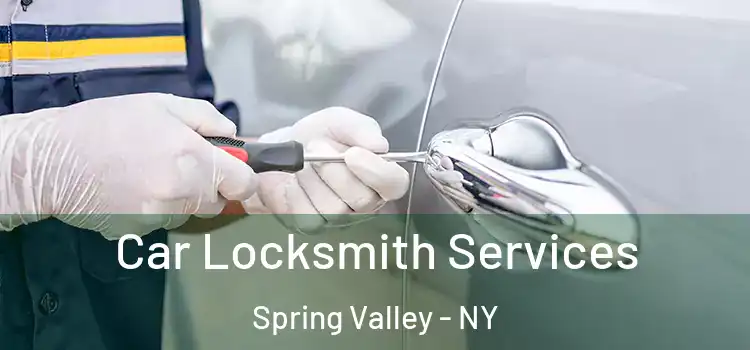 Car Locksmith Services Spring Valley - NY