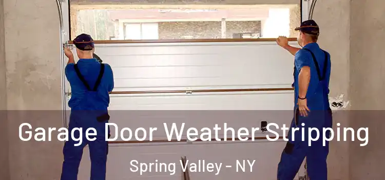  Garage Door Weather Stripping Spring Valley - NY