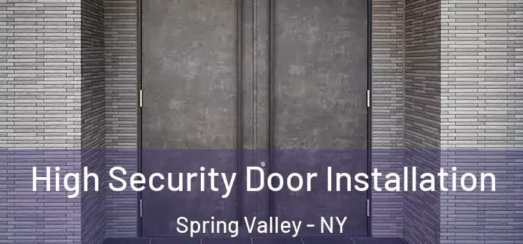 High Security Door Installation Spring Valley - NY